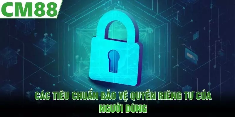 Các tiêu chuẩn bảo vệ quyền riêng tư của người dùng