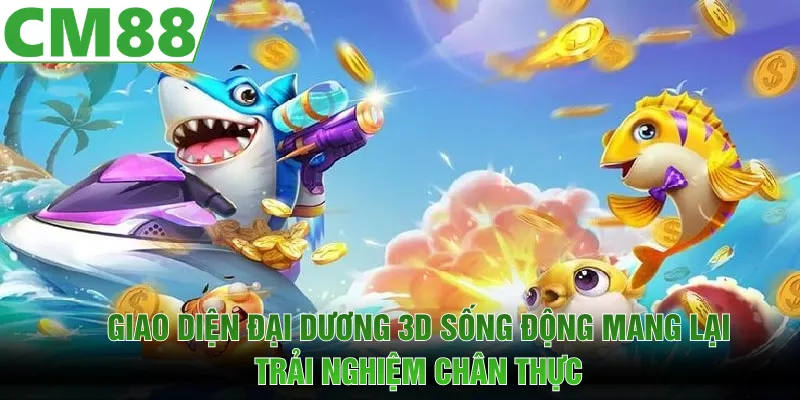 Giao diện đại dương 3D sống động mang lại trải nghiệm chân thực