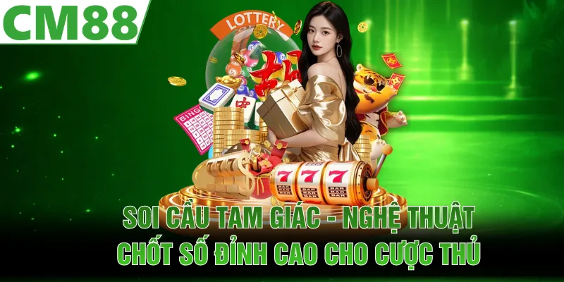 Soi Cầu Tam Giác - Nghệ Thuật Chốt Số Đỉnh Cao Cho Cược Thủ