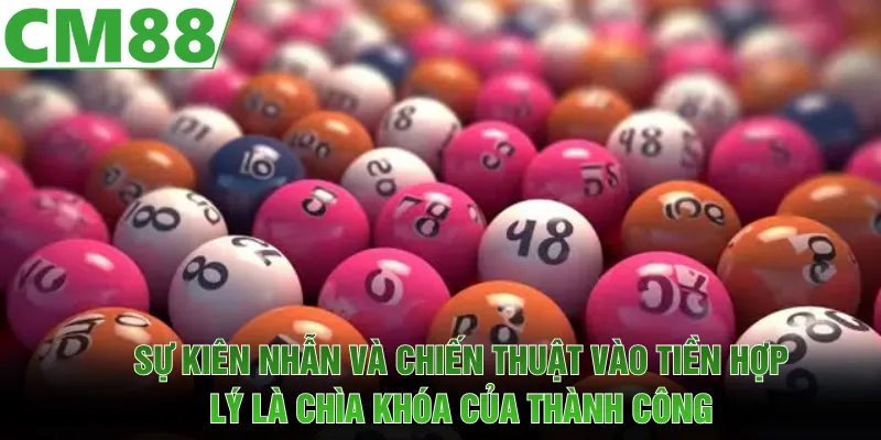 Sự kiên nhẫn và chiến thuật vào tiền hợp lý là chìa khóa của thành công