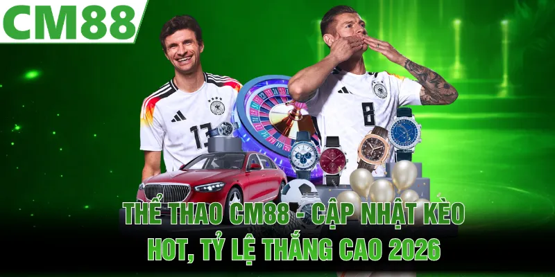 Thể Thao CM88 - Cập Nhật Kèo Hot, Tỷ Lệ Thắng Cao 2026